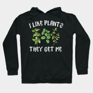 I Like Plants The Get Me Hoodie